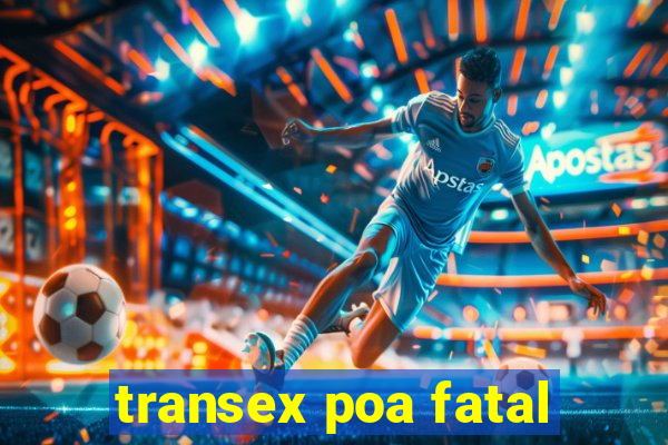 transex poa fatal